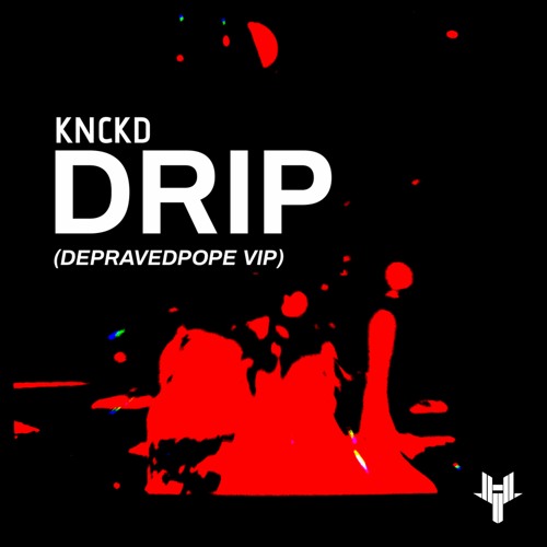 KNCKD - DRIP (DepravedPope Edit)