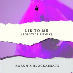 Karun & Blockabeats - Lie To Me (SOLST!CE Remix)