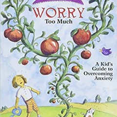 DOWNLOAD❤️eBook✔️ What to Do When You Worry Too Much: A Kid's Guide to Overcoming Anxiety (What-to-D