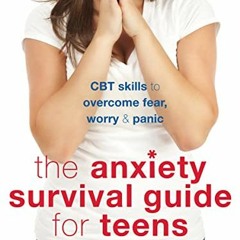[View] PDF EBOOK EPUB KINDLE The Anxiety Survival Guide for Teens: CBT Skills to Overcome Fear, Worr