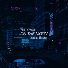 Juche - On The Moon (feat. Festy Wxs) (Remix)