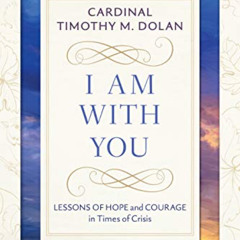 GET EPUB 📫 I Am With You: Lessons of Hope and Courage in Times of Crisis by  Timothy