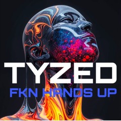[FREE DL] Fkn Hands Up - TYZED