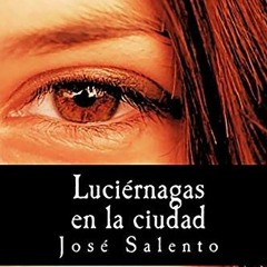 View PDF 🎯 Luciérnagas en la ciudad (Spanish Edition) by  José Salento [PDF EBOOK EP