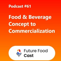 FutureFoodCast Podcast #61 ?||  Food & Beverage Concept To  Commercialization