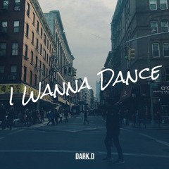 I Wanna Dance By Dark.D