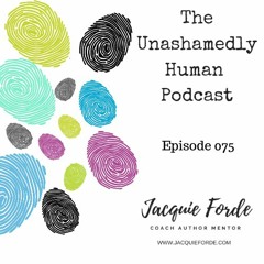 Episode 075 The Unashamedly Human Podcast