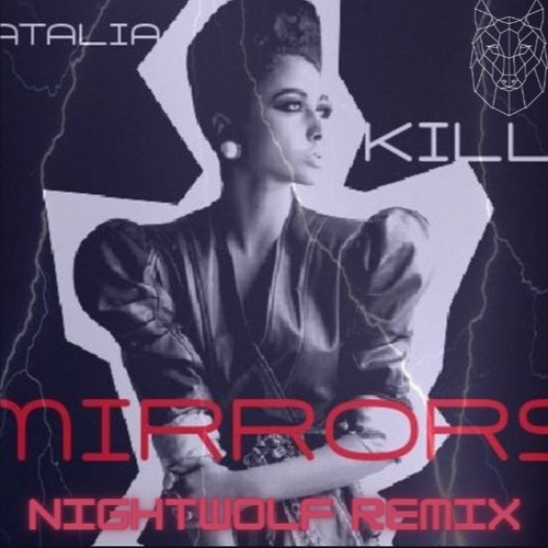 Stream Natalia Kills Mirrors (NightWolf Remix) by NightWolf Listen