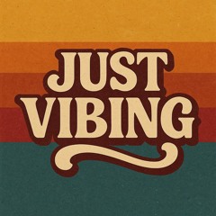 Just Vibing