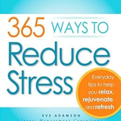 [FREE] KINDLE 💜 365 Ways to Reduce Stress: Everyday Tips to Help You Relax, Rejuvena
