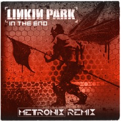 Linkin Park - In The End (Metronix Remix) #MakeChesterProud