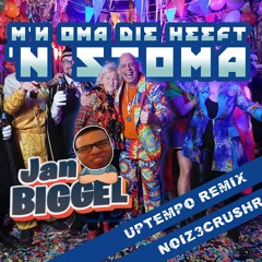 Jan Biggel - M'n Oma Die Heeft 'n Stoma (NOIZ3CRUSHR Uptempo Remix)