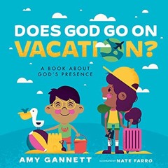 [PDF] ❤️ Read Does God Go on Vacation?: A Book About God’s Presence (Tiny Theologians™) by