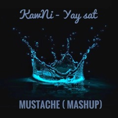 KawNi Yay Sat MUSTACHE MASHUP