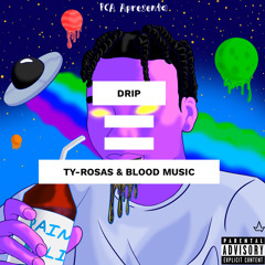 Ty-Rosas Drip (Feat Blood Music)