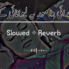 Khudai Da More Ye Lewanai Ke (Slowed Reverb) Pashto Song _ Sad Song _ Lofi Song _ New Song 2022(MP3_