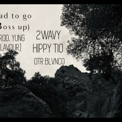 HAD TO GO (BOSS UP) W/ OTR BLVNCO AND 2WAVY. (PROD YUNG FLAVOUR)