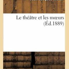 [Télécharger en format epub] Le Théâtre Et Les Moeurs (Arts) (French Edition) au format PDF ubfP