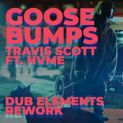 Travis Scott, HVME - Goosebumps (DUB ELEMENTS Rework) [FREE DL]