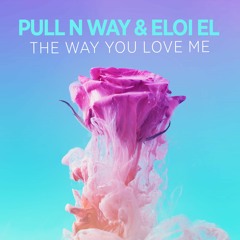 Pull n Way & Eloi El - The Way You Love Me