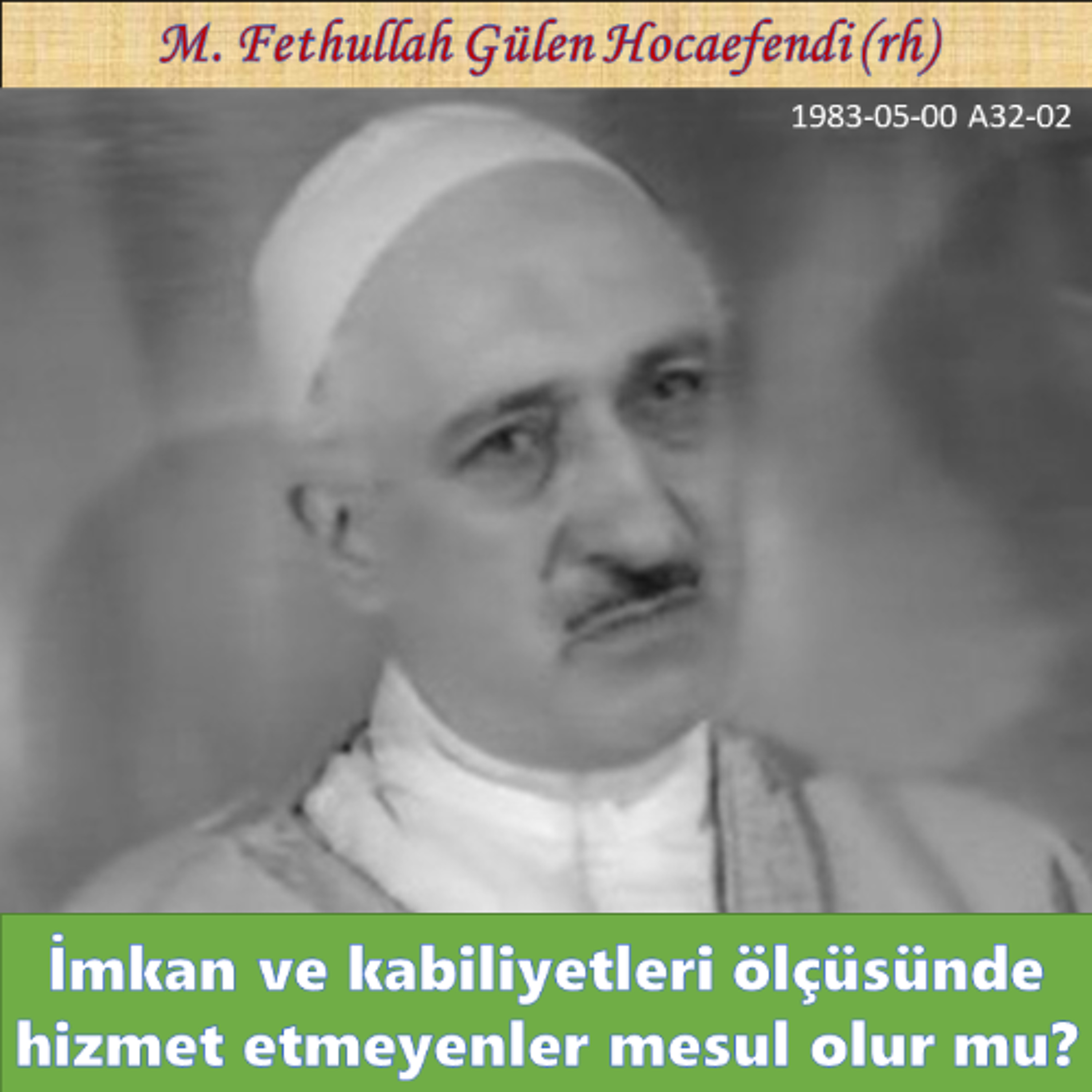 1983-05-00 A32-02 İmkan ve kabiliyetleri ölçüsünde hizmet etmeyenler mesul olur mu? episode artwork