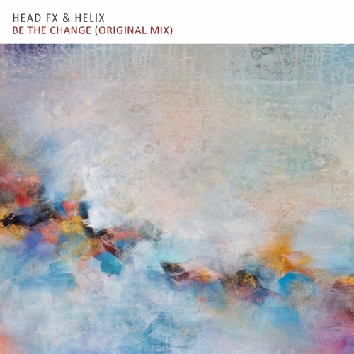 Head Fx & Helix - Be The Change (Original Mix)