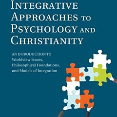 [View] KINDLE PDF EBOOK EPUB Integrative Approaches to Psychology and Christianity, 3rd edition: An