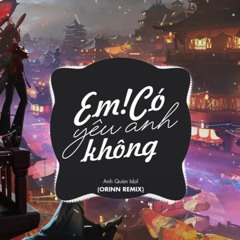 Em Có Yêu Anh Không (Orinn Remix) - Anh Quân Idol