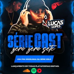 SERIE CAST 007  SO BEAT SERIE GOLD ( DJ LUCAS LOPES) VEM PRA ESCOLINHA