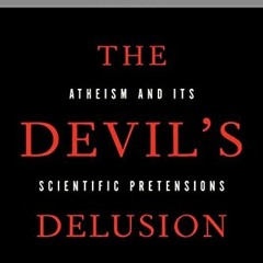 ACCESS KINDLE PDF EBOOK EPUB The Devil's Delusion: Atheism and its Scientific Pretensions by  David