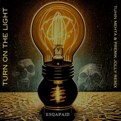 Esqapaid - Turn On The Light - Tuhin Mehta & Premik Jolly Remix 2023