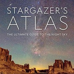 Access [KINDLE PDF EBOOK EPUB] National Geographic Stargazer's Atlas: The Ultimate Guide to the Nigh