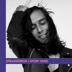 Speakerbox Series | Atom Yard