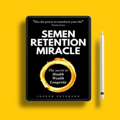 Semen Retention Miracle: Secrets of Sexual Energy Transmutation for Wealth, Health, Sex and Lon