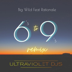 Big Wild (feat. Rationale) - 6's to 9's (UltraViolet DJs Remix)