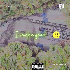 I smoke good