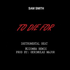 Sam Smith - To Die For (Instrumental Kizomba )Prod By Gerimulas Major Beats