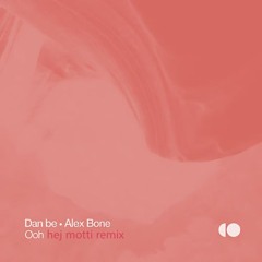 Dan be & Alex Bone - Ooh (hej motti) Remix