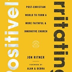 [View] KINDLE 📕 Positively Irritating: Embracing a Post-Christian World to Form a Mo