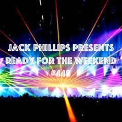 Jack Phillips Presents Ready For The Weekend #448