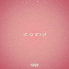 on my grind