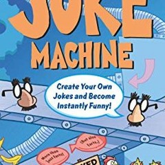 READ EPUB 🖍️ The Joke Machine: 588 Jokes for Kids, Plus Learn to Create Millions of