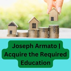 Joseph Armato | Acquire the Required Education