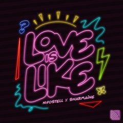 N:Fostell X Sharmaine - Love Is Like