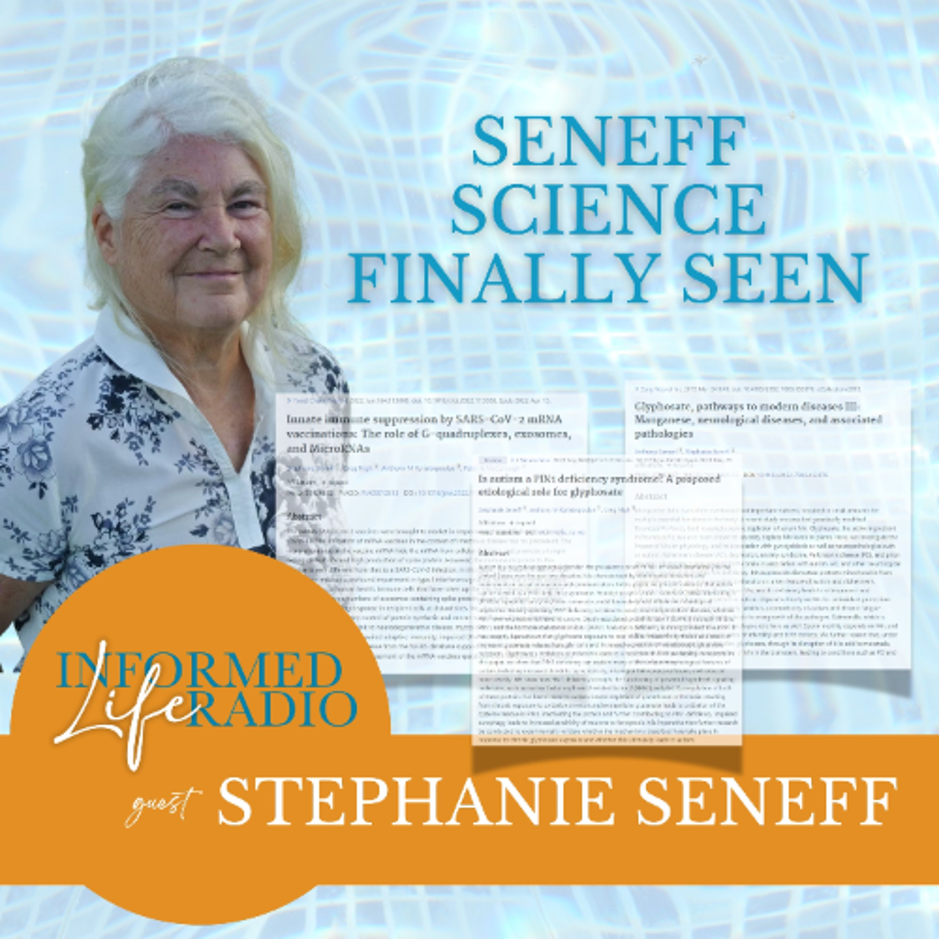 Informed Life Radio 11-07-25 Seneff Science Finally Seen