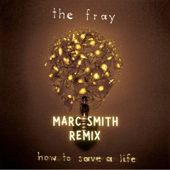 The Fray - How to Save a Life (Marc Smith Remix)
