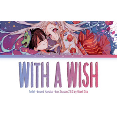 Toilet-bound Hanako-kun Season 2 - Ending FULL "With a Wish" by Akari Kito (Lyrics)