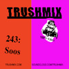 Trushmix 243 - Soos DJ mix artwork - Electronic music tracklist cover image