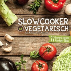 Slowcooker vegetarisch: Fleischlos kochen mit dem Crockpot - 77 Rezepte. Tipps & Tricks Ebook