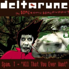[Deltarune; The Same Same Same Puppet] - Spam T. -  All You'll Ever Want!